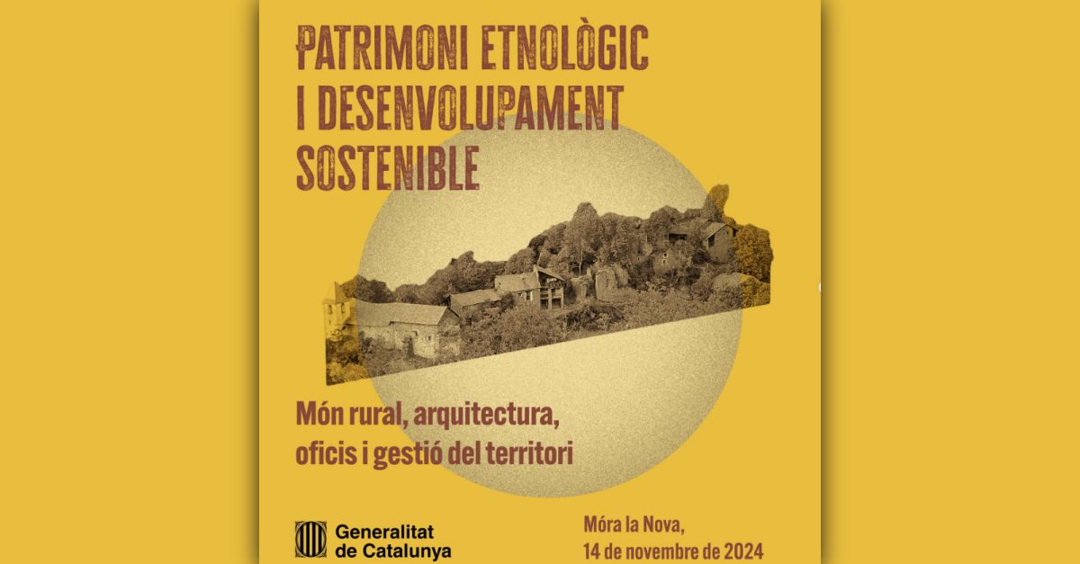 1a Jornada Patrimoni Etnològic i Desenvolupament Sostenible 1a Jornada Patrimoni Etnològic i Desenvolupament Sostenible