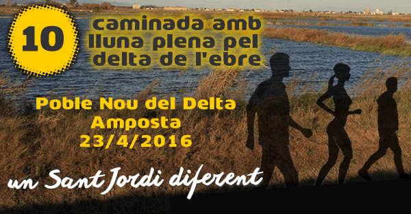 10a Caminada amb Lluna Plena pel delta de l’Ebre 10a Caminada amb Lluna Plena pel delta de l’Ebre
