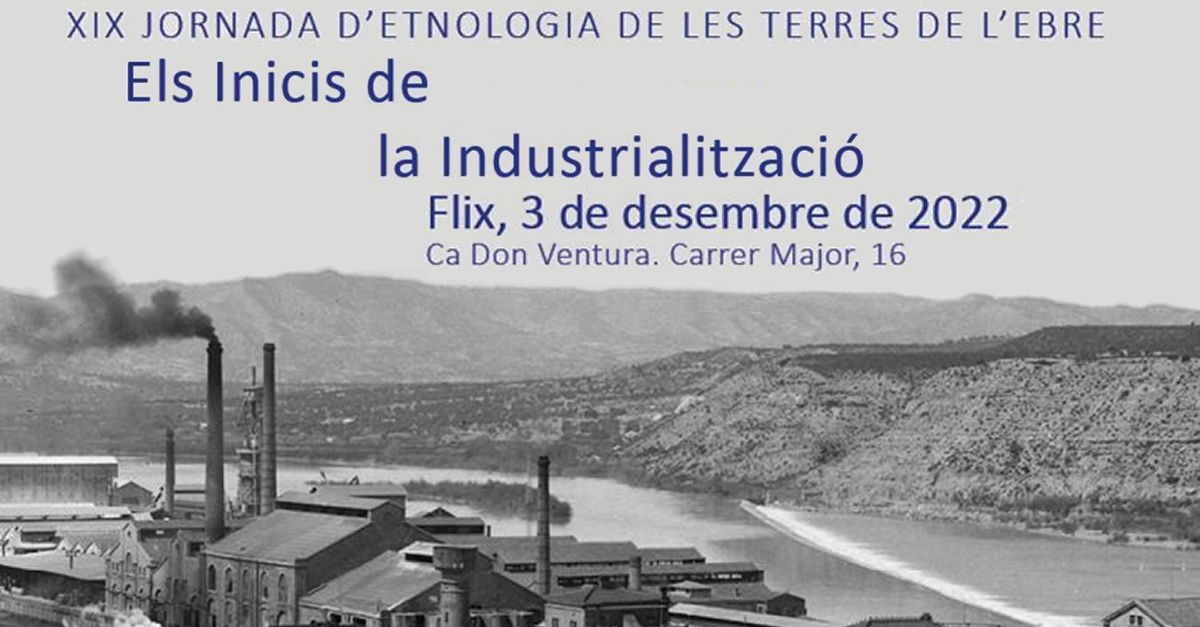 XIX Jornada d�Etnologia de les Terres de l�Ebre. Els inicis de la industrialitzaci�