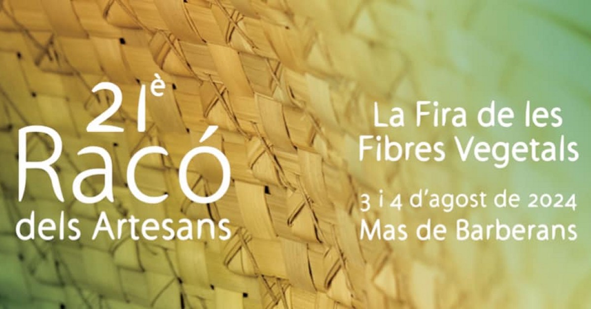 21è Racó dels Artesans. La Fira Monogràfica de les Fibres Vegetals 21è Racó dels Artesans. La Fira Monogràfica de les Fibres Vegetals