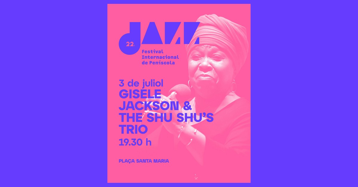 22 Jazz Festival Internacional Penscola: Gisele Jackson & The Shu Shus Trio