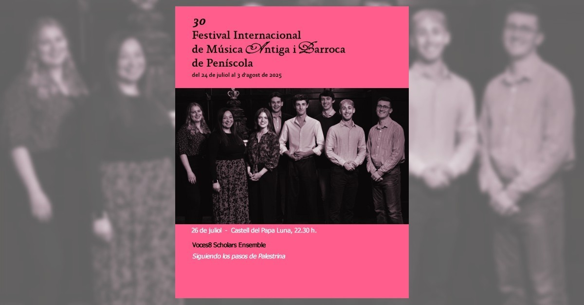 30� Festival internacional de m�sica antiga i barroca de Pen�scola: Voces8 Scholars Ensemble