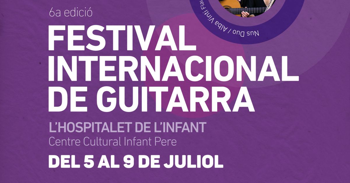 6è Festival Internacional de Guitarra de l’Hospitalet de l’Infant 6è Festival Internacional de Guitarra de l’Hospitalet de l’Infant