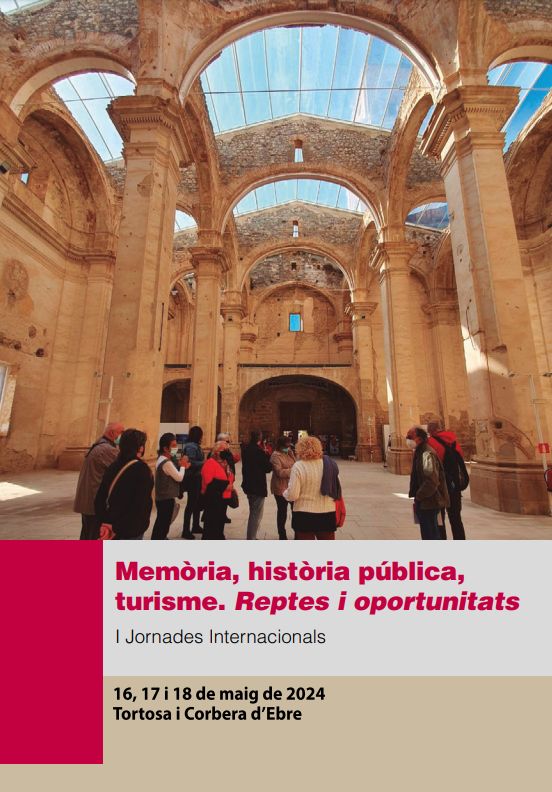 I Jornades Internacionals de Memòria, història pública, turisme. Reptes i oportunitats I Jornades Internacionals de Memòria, història pública, turisme. Reptes i oportunitats