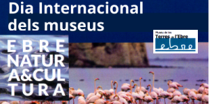 Dia Internacional dels Museus. Rutes tem�tiques i visites guiades als equipaments de la xarxa �Ebre, Natura & Cultura�