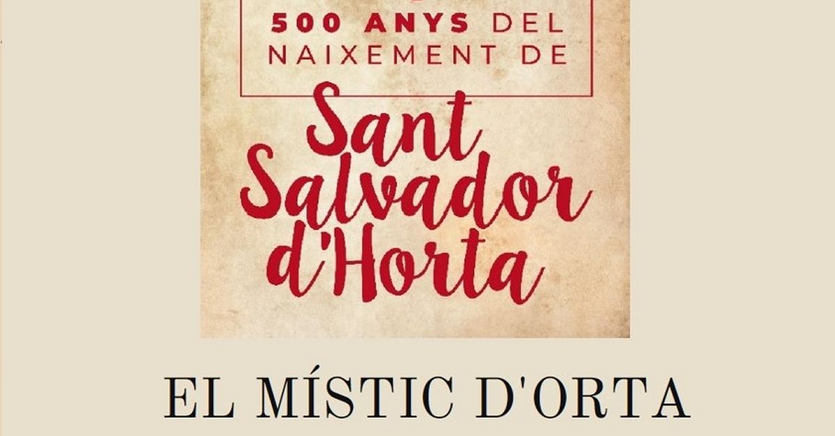 500 Anys del naixement de Sant Salvador d�Horta: El M�stic d�Orta