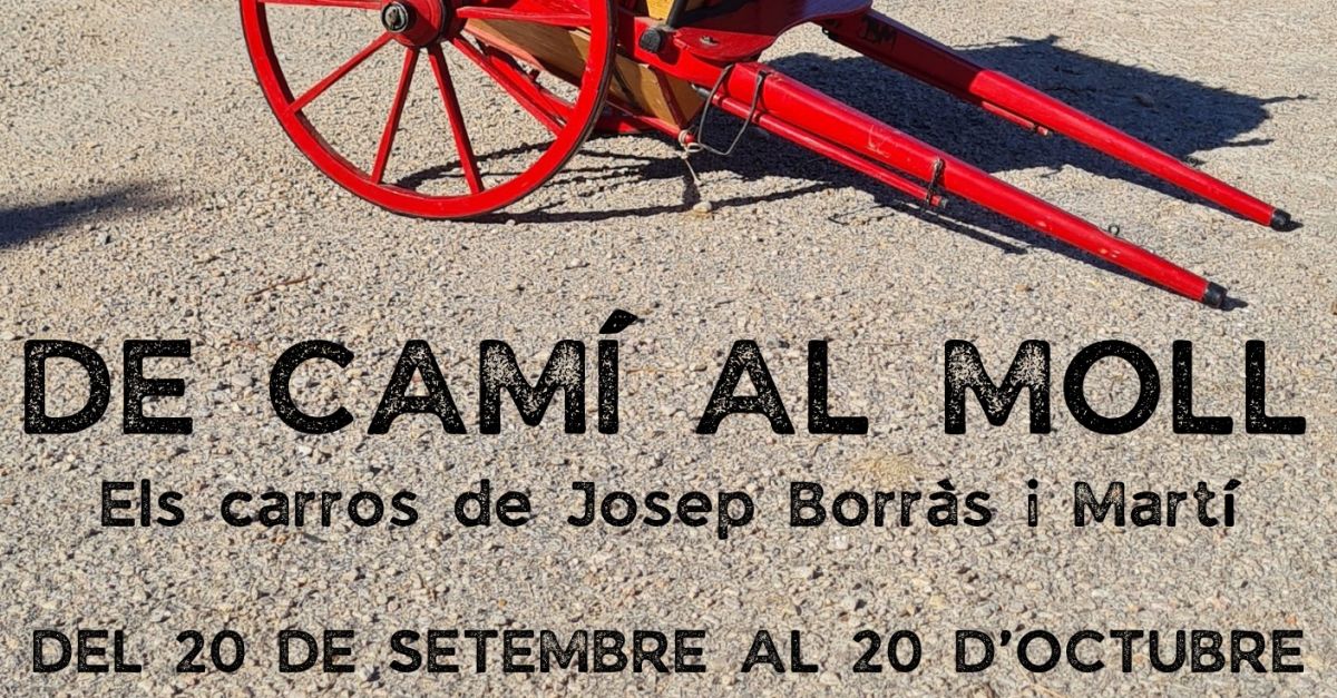 Exposici�n De cam� al moll. Els carros de Josep Borr�s i Mart�