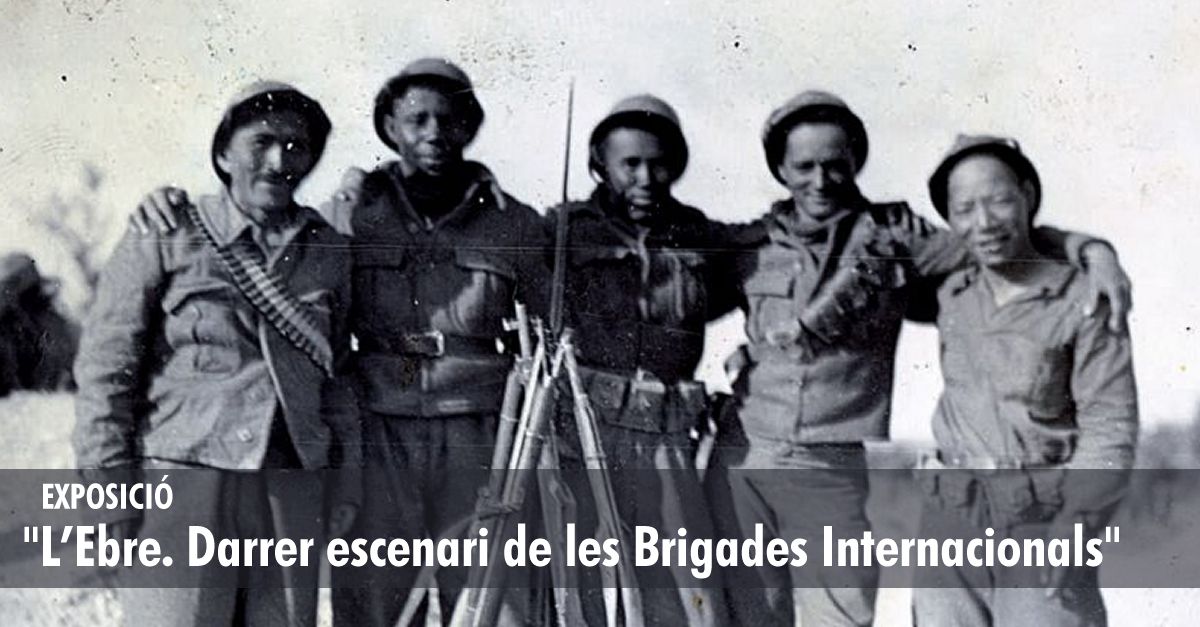 Exposició "L’Ebre. Darrer escenari de les Brigades Internacionals" Exposició "L’Ebre. Darrer escenari de les Brigades Internacionals"