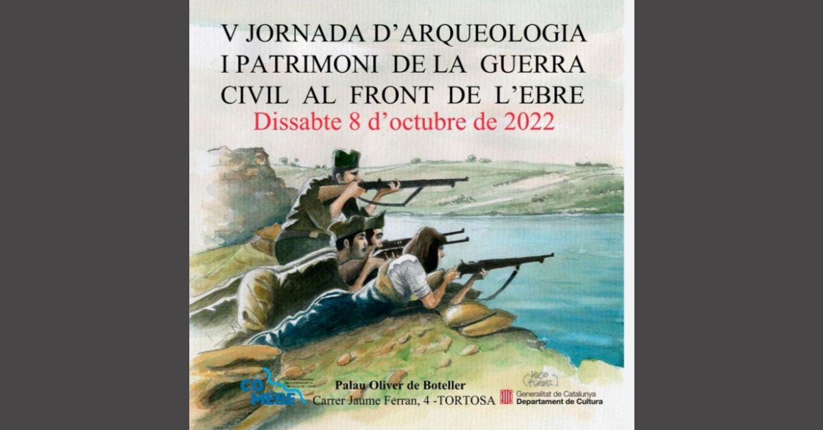 V Jornada de Arqueología y Patrimonio de la Guerra Civil al Frente del Ebro V Jornada de Arqueología y Patrimonio de la Guerra Civil al Frente del Ebro