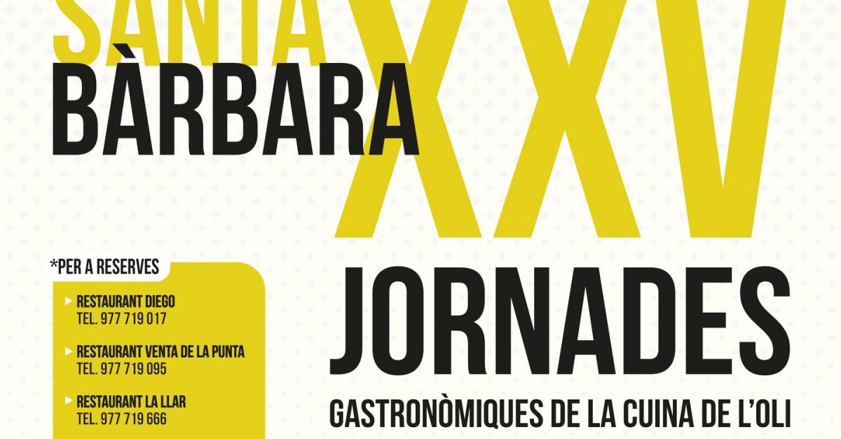 XXV Jornades Gastronòmiques de la Cuina de l’Oli de Santa Bàrbara XXV Jornades Gastronòmiques de la Cuina de l’Oli de Santa Bàrbara