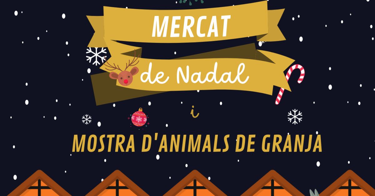 Mercat de Nadal i Mostra d’animals de granja Mercat de Nadal i Mostra d’animals de granja