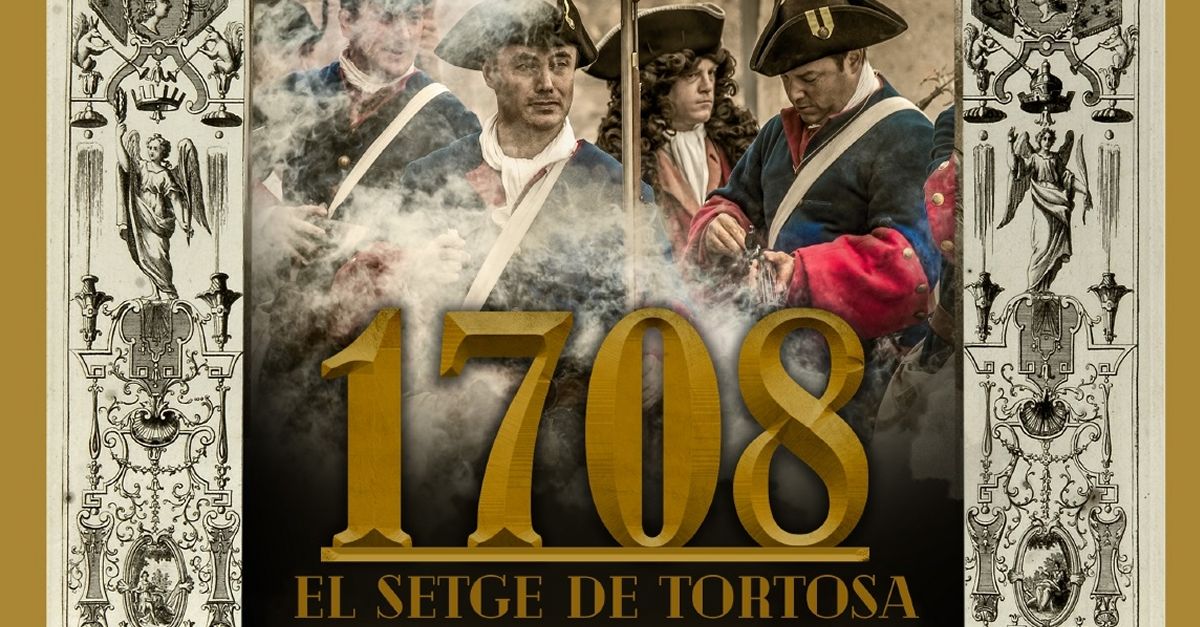 Tortosa recrear durant tres dies el setge de la ciutat del 1708, amb ms de 130 recreadors de diverses agrupacions