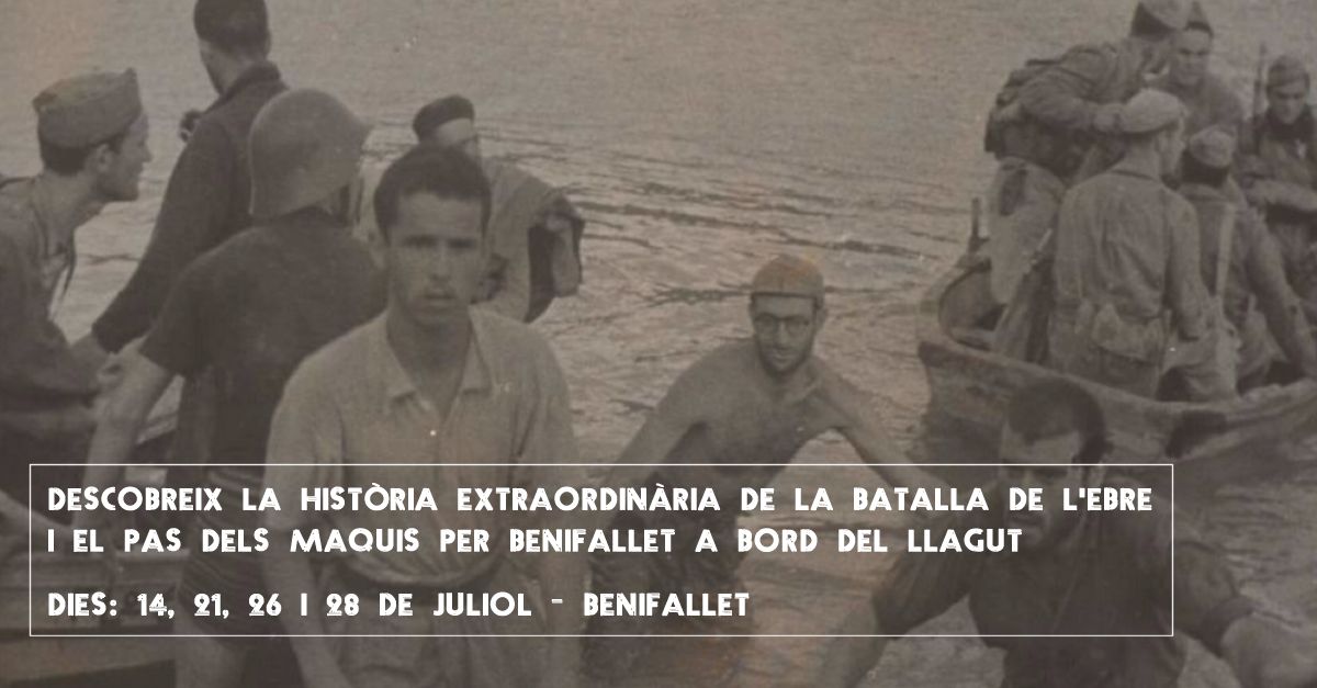 Descobreix la història extraordinària de la batalla de l’Ebre i el pas dels maquis per Benifallet a bord del Llagut Descobreix la història extraordinària de la batalla de l’Ebre i el pas dels maquis per Benifallet a bord del Llagut