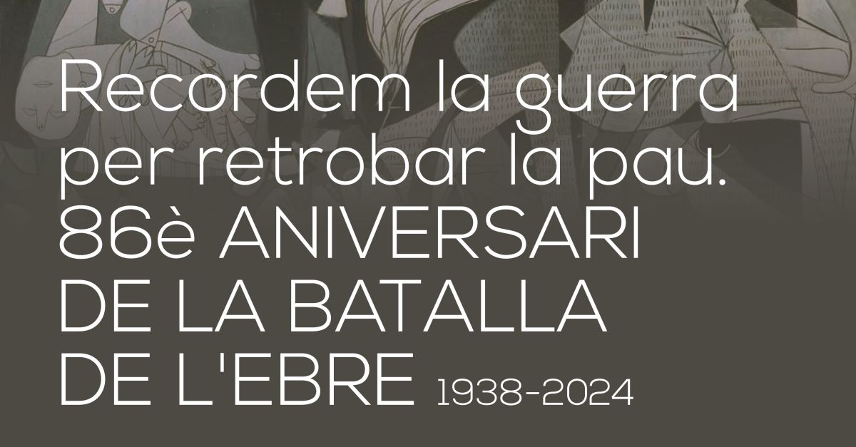 Recordem la guerra per retrobar la pau. 86� aniversari de la Batalla de l�Ebre