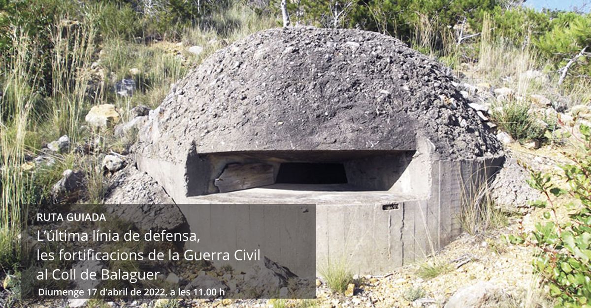 Ruta guiada: L’última línia de defensa, les fortificacions de la Guerra Civil al Coll de Balaguer Ruta guiada: L’última línia de defensa, les fortificacions de la Guerra Civil al Coll de Balaguer