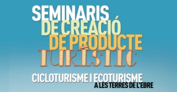 Seminaris de creació de producte turístic: cicloturisme, ecoturisme i senderisme Seminaris de creació de producte turístic: cicloturisme, ecoturisme i senderisme