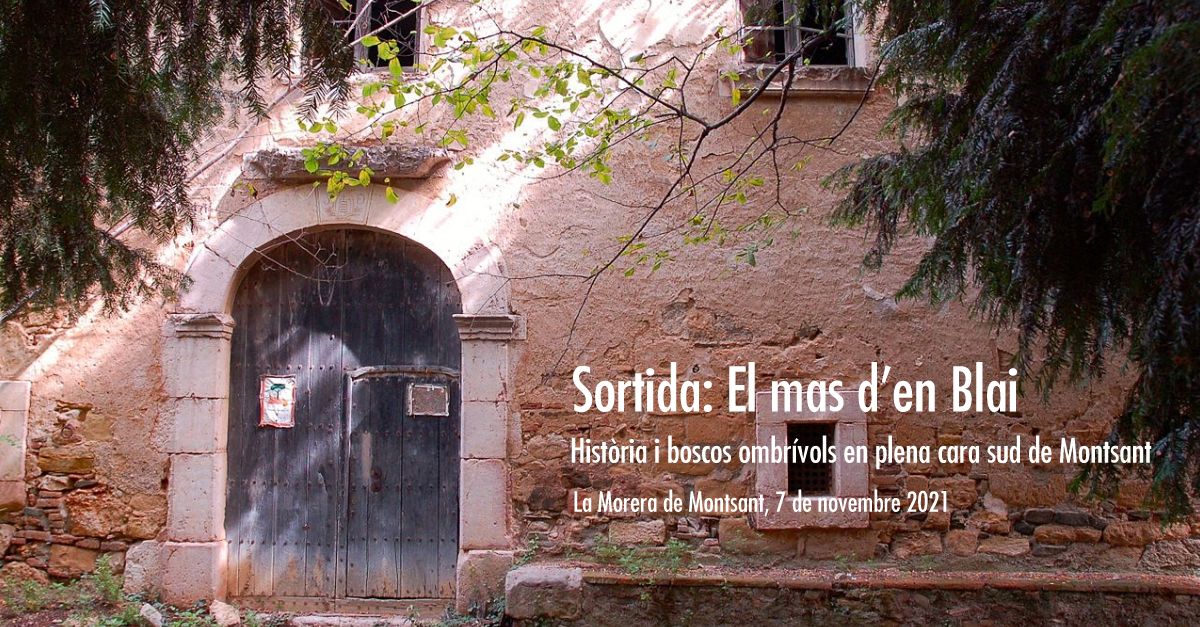 Sortida: El mas d’en Blai. Història i boscos ombrívols en plena cara sud de Montsant Sortida: El mas d’en Blai. Història i boscos ombrívols en plena cara sud de Montsant