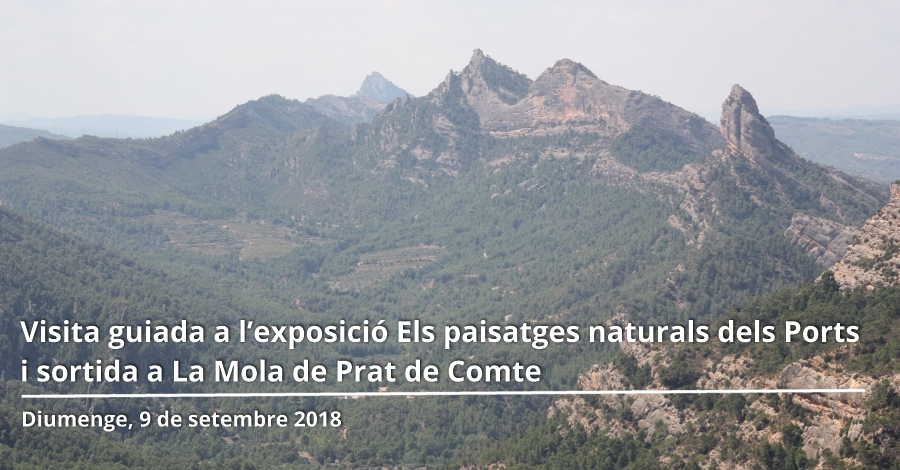 Visita guiada a l’exposició Els paisatges naturals dels Ports i sortida a La Mola de Prat de Comte Visita guiada a l’exposició Els paisatges naturals dels Ports i sortida a La Mola de Prat de Comte
