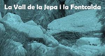 Sortida: La Vall de la Jepa i la Fontcalda Sortida: La Vall de la Jepa i la Fontcalda